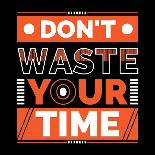 Don't waste your time motivational quotes t shirt design