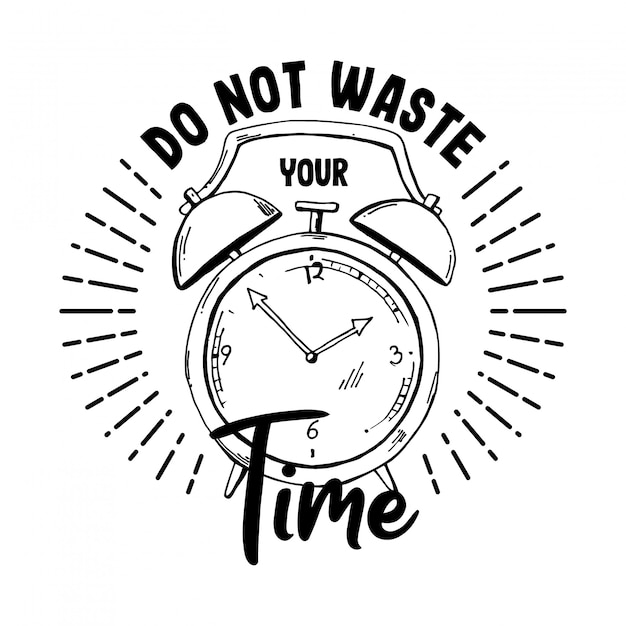 Do not waste your time