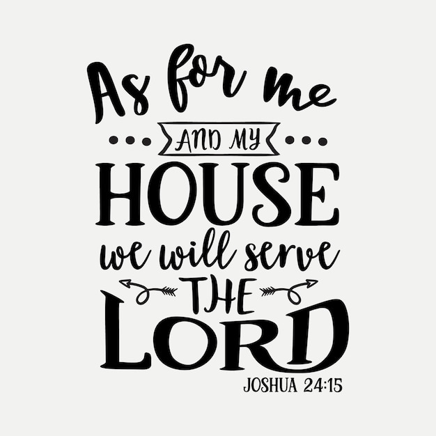 Wat mij en mijn huis betreft, wij zullen de Heer dienen