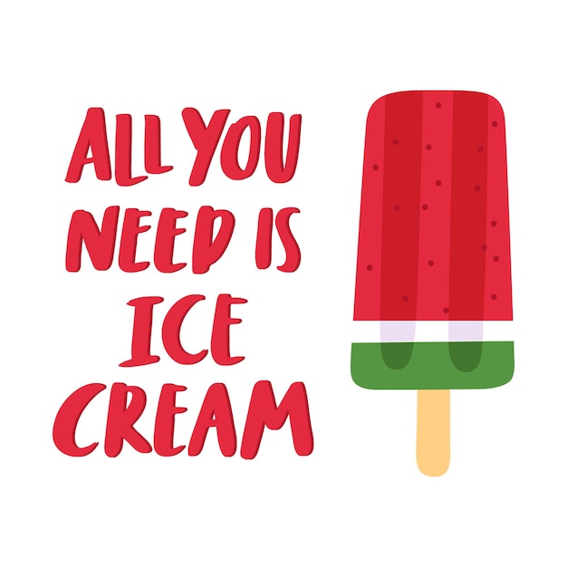 Watermelon ice popsicle and funny quote all you need is ice cream