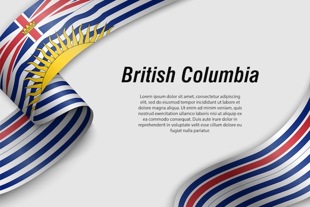 Waving ribbon or banner with flag of British Columbia Province of Canada Template for poster design