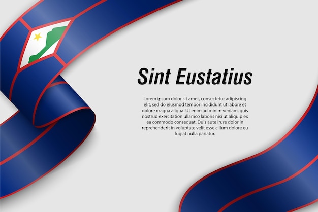 Waving ribbon or banner with flag of Sint Eustatius Region of Netherlands Template for poster design
