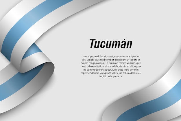 Waving ribbon or banner with flag of Tucuman Province of Argentina Template for poster design