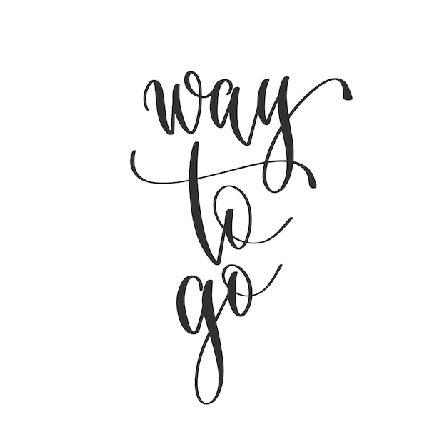 Way to go hand lettering inscription positive quote design motivation and inspiration phrase