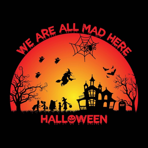 Vector we are all mad here halloween tshirt design