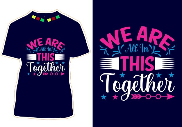 We Are All In This Together Tshirt Design