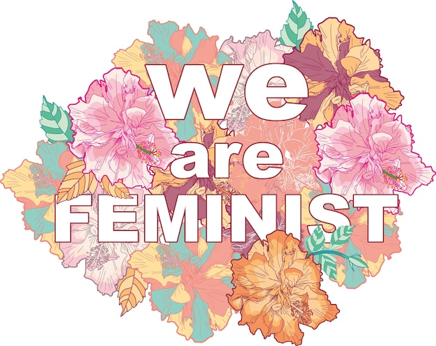 we are feminist