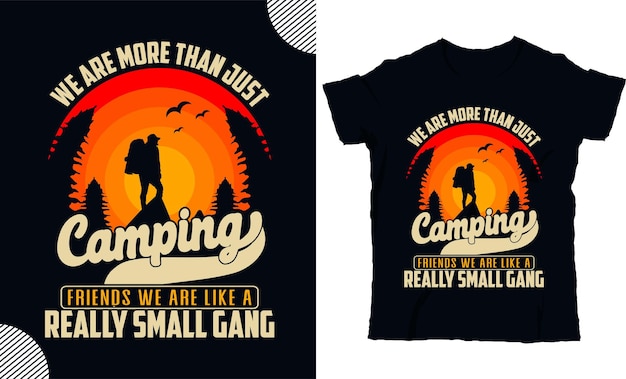 We are more than just camping friedns we are like a reall small gang T shirt design