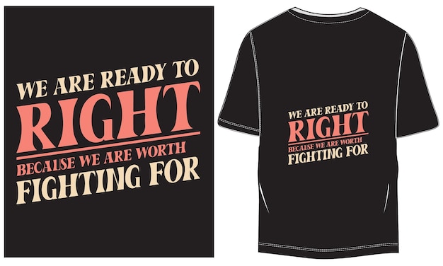 we are ready to right because we are worth fighting for vector Illustration Tshirts for print