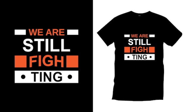 We are still fighting typography t shirt design Premium Vector