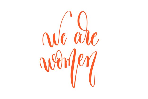 We are women hand lettering text to women's day