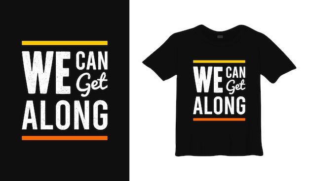 we can get along typography t shirt design