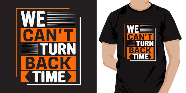 We Can't Turn Back Time Typography T-shirt design. Ready to print for apparel, Poster, illustration.