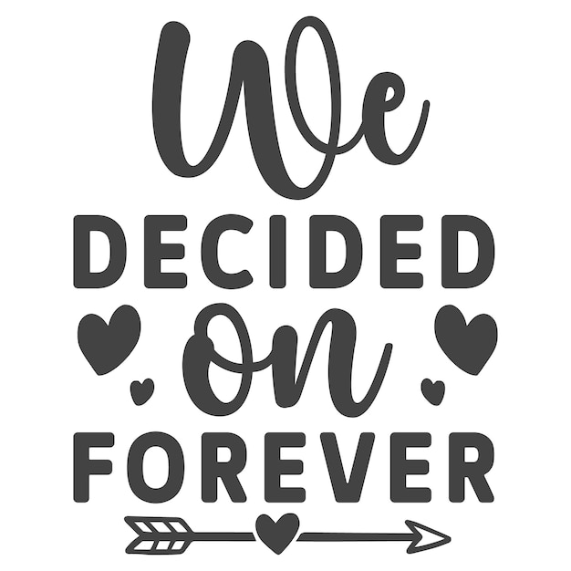 We decided on forever.