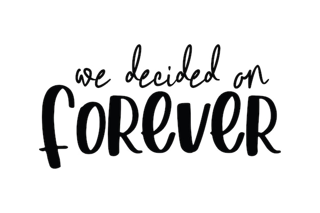 We decided on forever