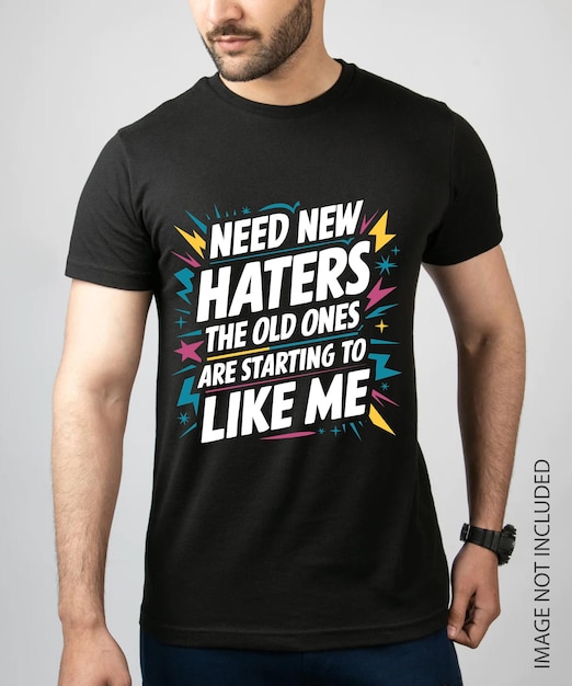 We hebben nieuwe haters nodig. De oude beginnen van mij te houden. T-shirtontwerp.