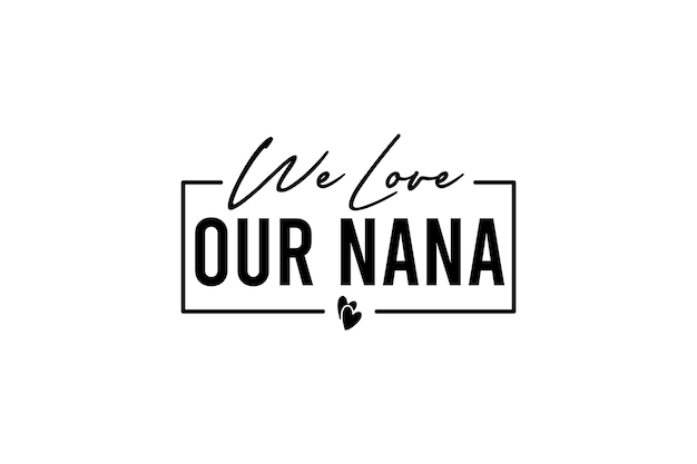 we love our nana