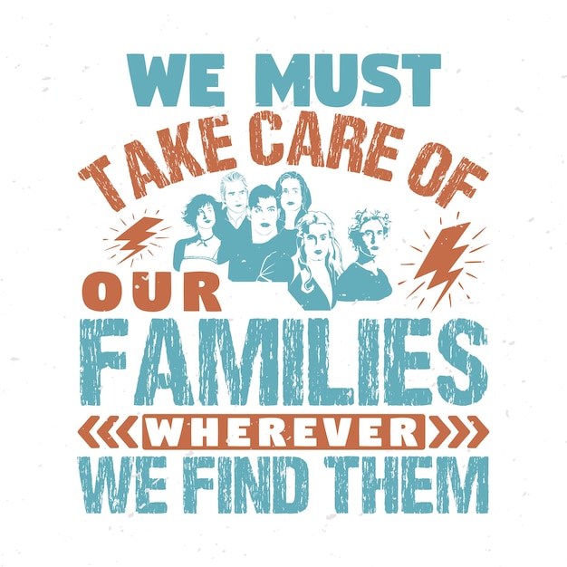 We must take care of our families typography tshirt design premium vector