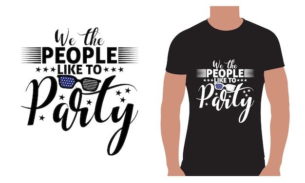 Vector we the people like to party on independence day vector typographic tshirt design