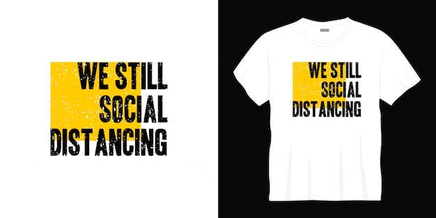 We still social distancing typography t-shirt design.