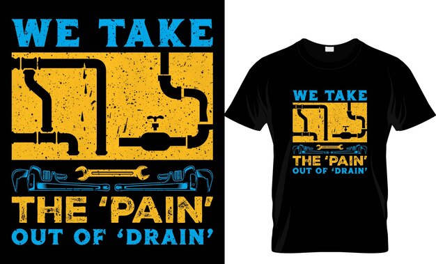 Vector we take the pain plumber custom t shirt design