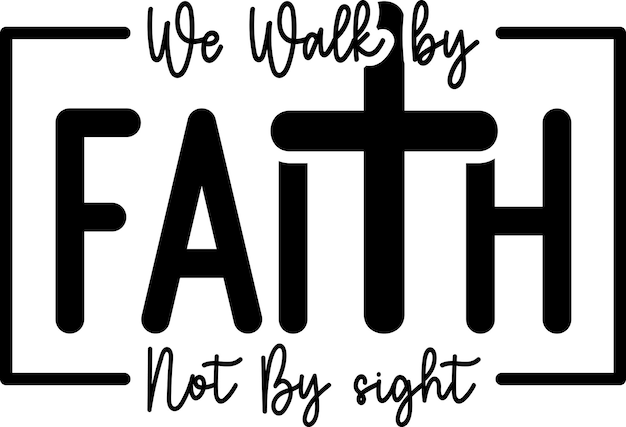 Premium Vector | We walk by faith not by sight