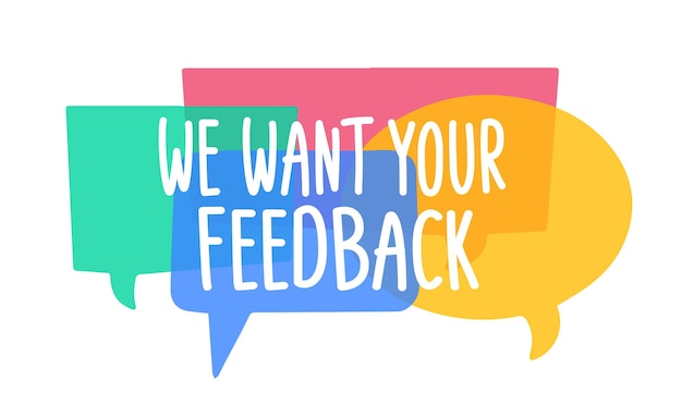 We want your feedback Text on colorful bright speech bubble background Feedback opinion concept