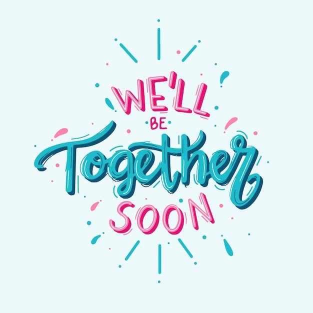 We will be together soon lettering and confetti