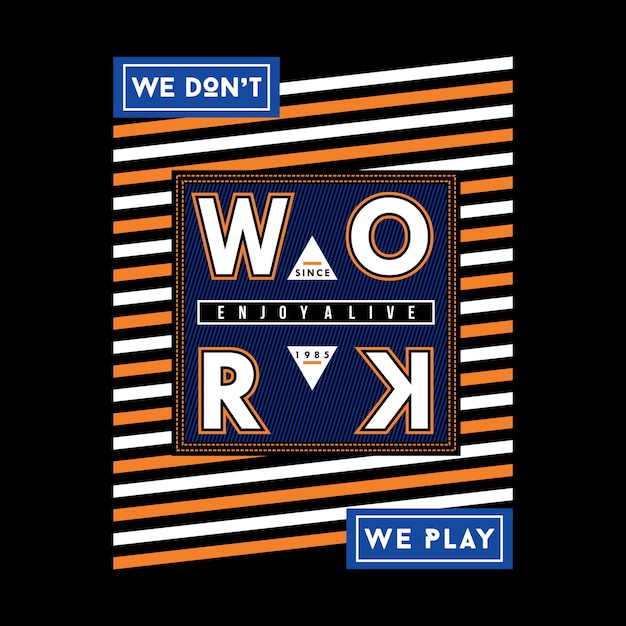 Vector we don't work we play slogan