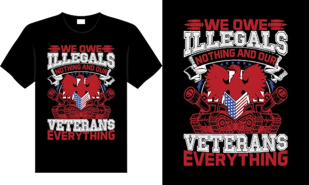 We zijn de illegalen niets verschuldigd en onze veteranen alles 4 juli t-shirtontwerp