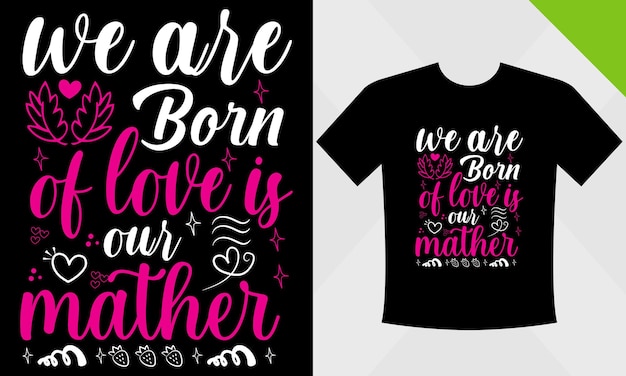 Vector we zijn geboren uit liefde is ons mather en svg t-shirtontwerp