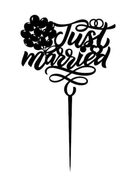 Wedding cake topper Just married. Hand script lettering quote withalloons. Ready laser cut template