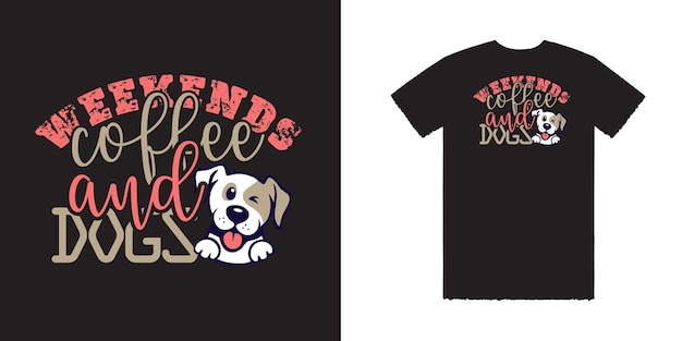 Weekends coffee and dogs vector t shirt design dog tee dog t shirt design typography t shirt design