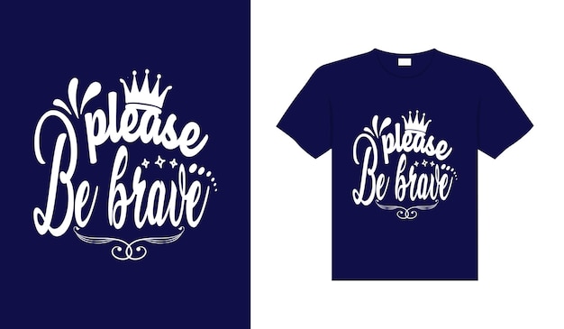 Wees alsjeblieft dapper typografie tshirt design