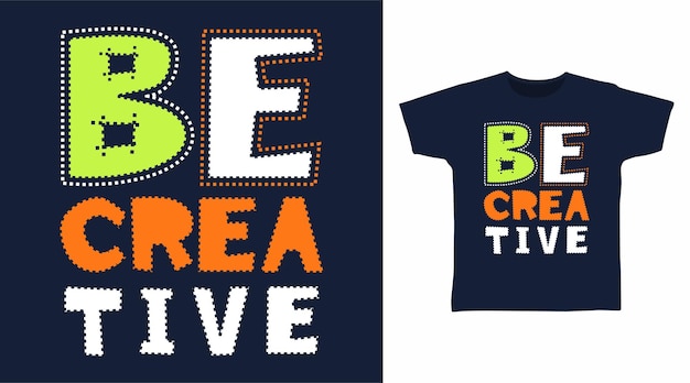 Wees creatief typografie kunst t-shirt ontwerpen