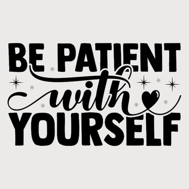 Wees geduldig met jezelf motiverende typografie t-shirt design Vector