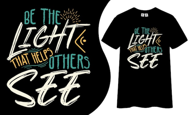 Vector wees het licht, het helpt anderen inspirerende en motiverende citaten typografie t-shirtontwerp te zien.