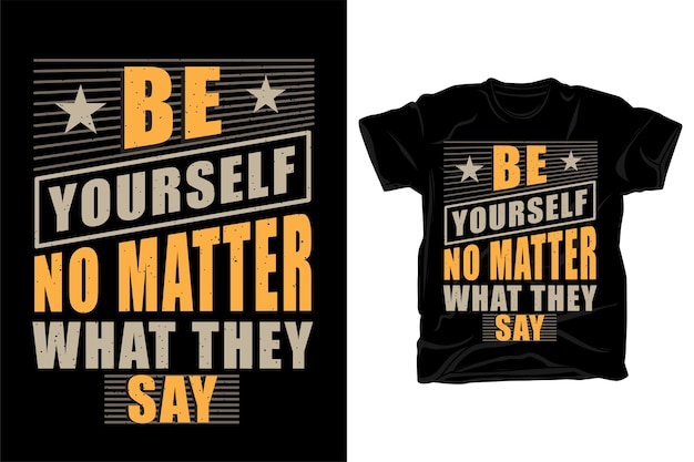 Wees jezelf, wat ze ook zeggen typografie t-shirtontwerp