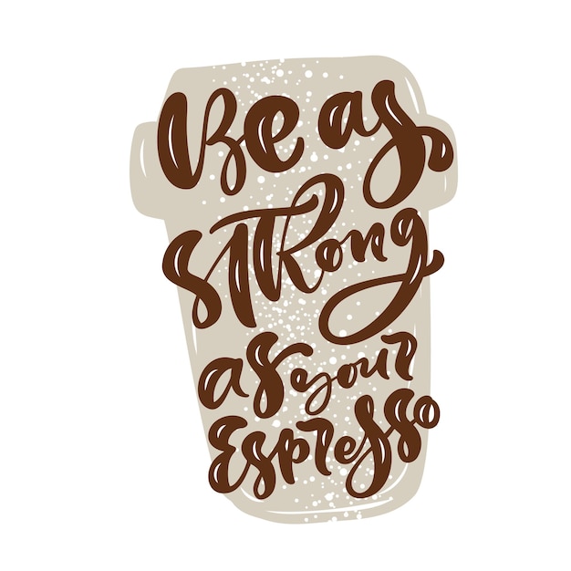 Wees zo sterk als je Espresso kalligrafie belettering tekst Hand getrokken vectorillustratie met voor prints en posters