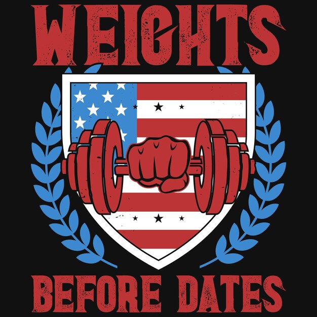 Weights before dates tshirt design