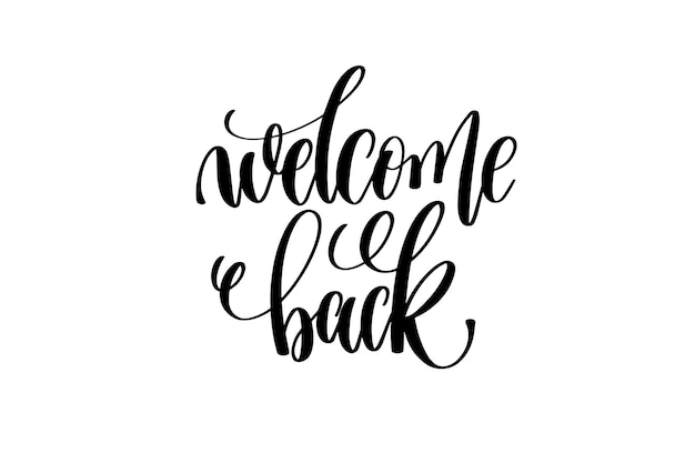 welcome back hand lettering inscription positive quote, motivation and inspiration typography phrase, calligraphy vector illustration