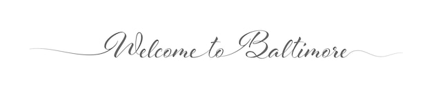 Welcome to baltimore stylized calligraphic greeting inscription in one line