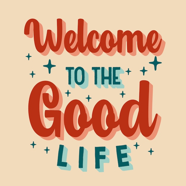 Welcome to the good life typography vector design template