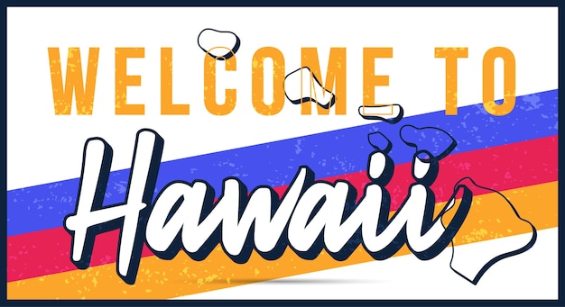 Welcome to Hawaii vintage rusty metal sign. State map in grunge style with Typography hand drawn lettering.