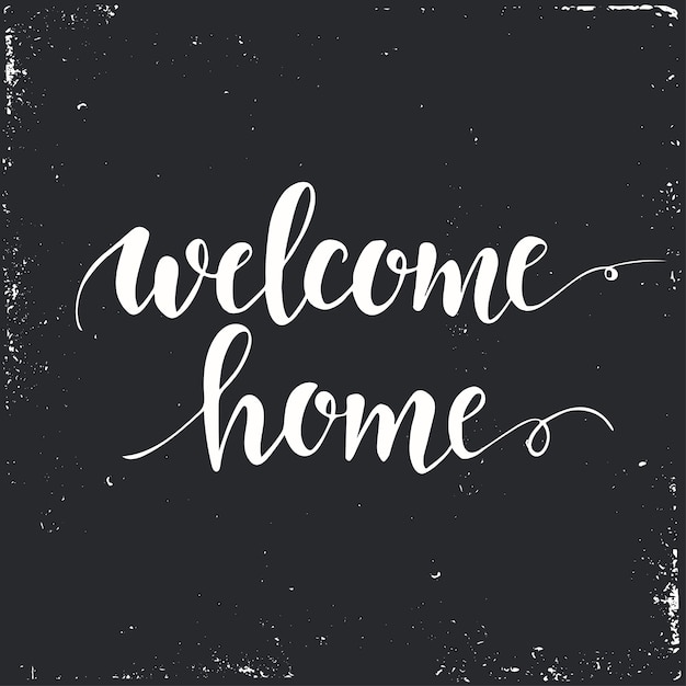 Welcome home. Conceptual handwritten phrase.  
