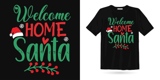 Welcome home Santa Christmas t shirt Best t shirt design for Christmas season, Christmas elements