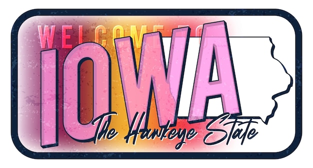 Welcome to Iowa vintage rusty metal sign vector illustration Vector state map in grunge style with Typography hand drawn lettering