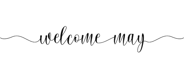 Welcome May phrase sign Continuous one line calligraphy with white background