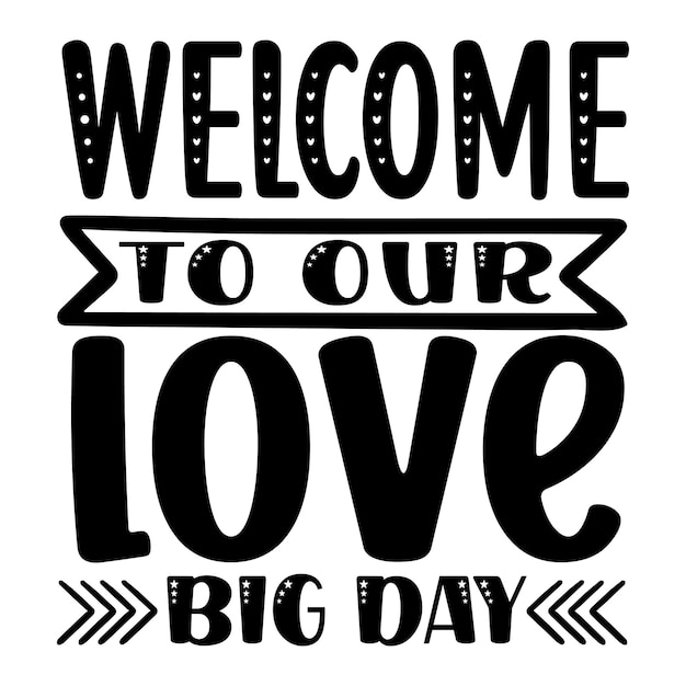 welcome to our love big day SVG