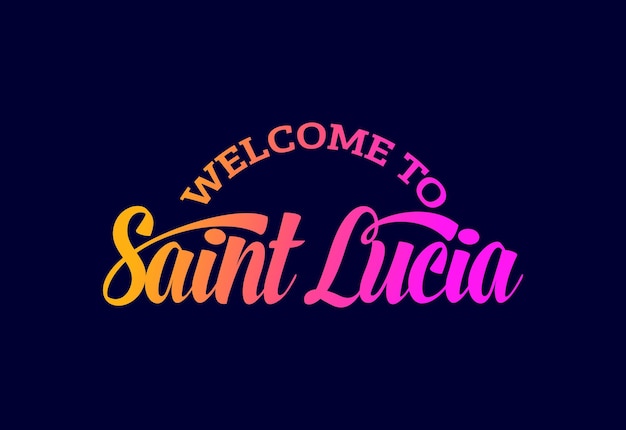 Welcome To Saint Lucia Word Text Creative Font Design Illustration Welcome sign